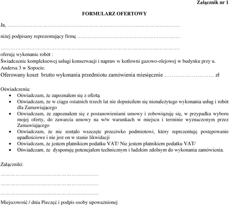 Oferowany koszt brutto wykonania przedmiotu zamówienia miesięcznie zł Oświadczenia: Oświadczam, że zapoznałem się z ofertą Oświadczam, że w ciągu ostatnich trzech lat nie dopuściłem się nienależytego
