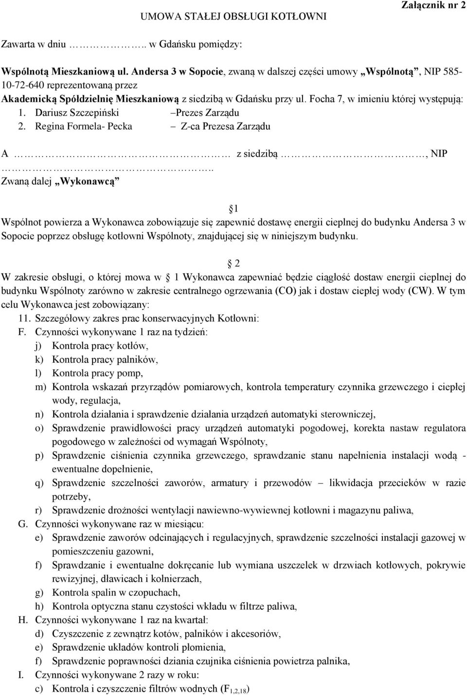 Focha 7, w imieniu której występują: 1. Dariusz Szczepiński Prezes Zarządu 2. Regina Formela- Pecka Z-ca Prezesa Zarządu A z siedzibą, NIP.