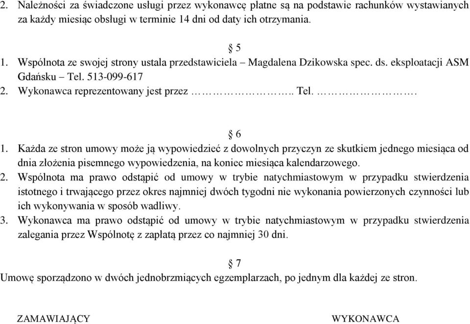 Każda ze stron umowy może ją wypowiedzieć z dowolnych przyczyn ze skutkiem jednego miesiąca od dnia złożenia pisemnego wypowiedzenia, na koniec miesiąca kalendarzowego. 2.
