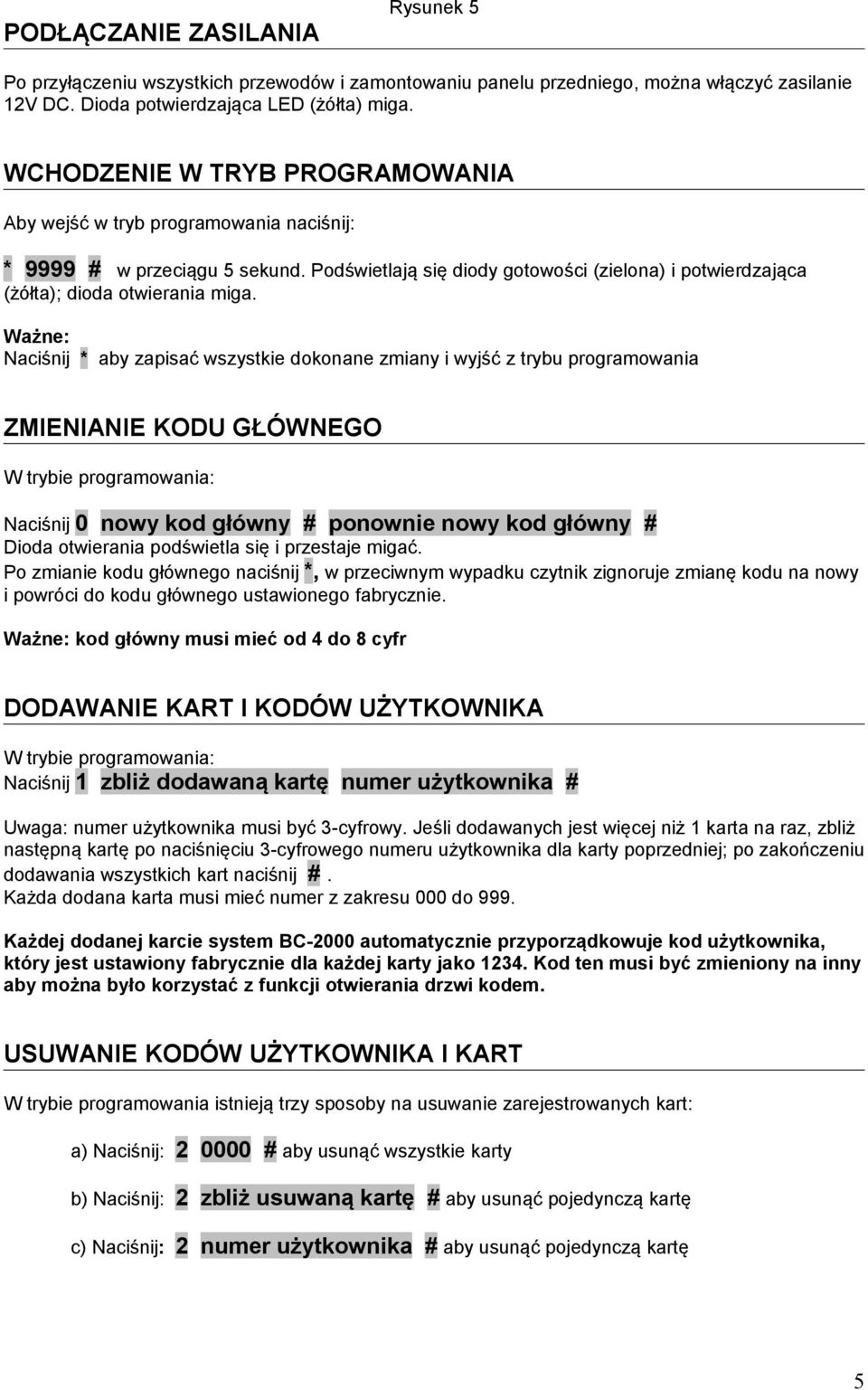 Ważne: Naciśnij * aby zapisać wszystkie dokonane zmiany i wyjść z trybu programowania ZMIENIANIE KODU GŁÓWNEGO W trybie programowania: Naciśnij 0 nowy kod główny # ponownie nowy kod główny # Dioda