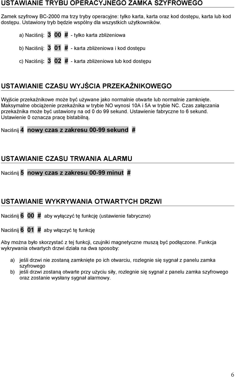 a) Naciśnij: 3 00 # - tylko karta zbliżeniowa b) Naciśnij: 3 01 # - karta zbliżeniowa i kod dostępu c) Naciśnij: 3 02 # - karta zbliżeniowa lub kod dostępu USTAWIANIE CZASU WYJŚCIA PRZEKAŹNIKOWEGO