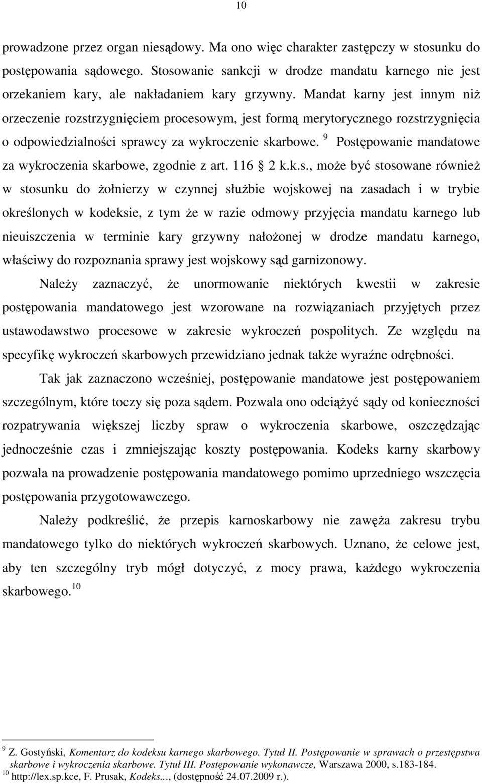 Mandat karny jest innym niŝ orzeczenie rozstrzygnięciem procesowym, jest formą merytorycznego rozstrzygnięcia o odpowiedzialności sprawcy za wykroczenie skarbowe.