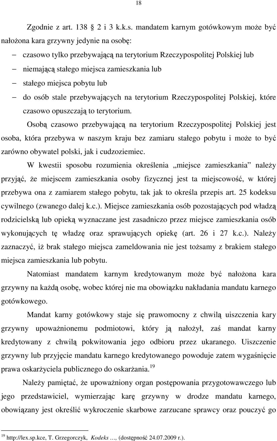 miejsca pobytu lub do osób stale przebywających na terytorium Rzeczypospolitej Polskiej, które czasowo opuszczają to terytorium.