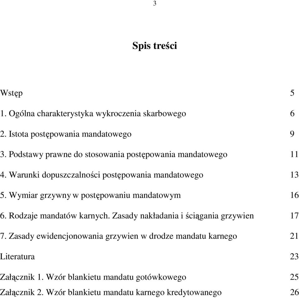 Wymiar grzywny w postępowaniu mandatowym 16 6. Rodzaje mandatów karnych. Zasady nakładania i ściągania grzywien 17 7.