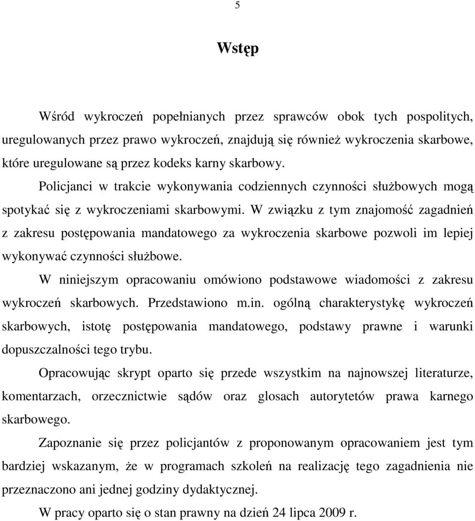 W związku z tym znajomość zagadnień z zakresu postępowania mandatowego za wykroczenia skarbowe pozwoli im lepiej wykonywać czynności słuŝbowe.