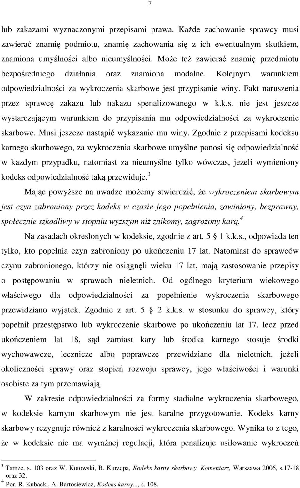 Fakt naruszenia przez sprawcę zakazu lub nakazu spenalizowanego w k.k.s. nie jest jeszcze wystarczającym warunkiem do przypisania mu odpowiedzialności za wykroczenie skarbowe.