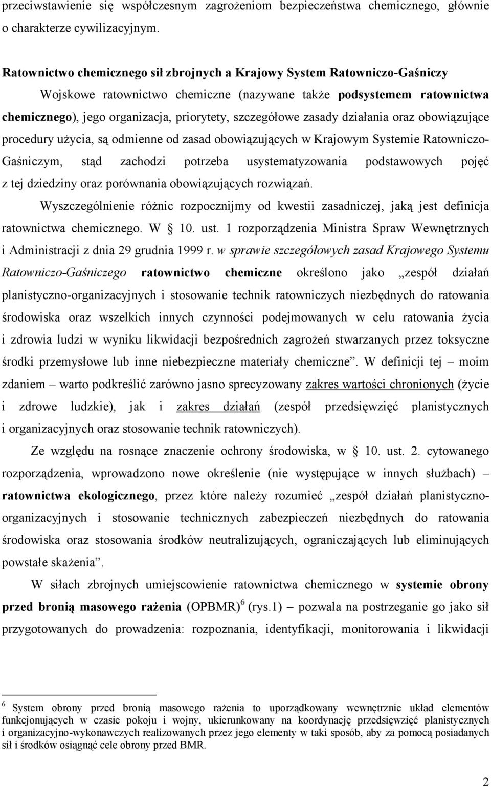 szczegółowe zasady działania oraz obowiązujące procedury użycia, są odmienne od zasad obowiązujących w Krajowym Systemie Ratowniczo- Gaśniczym, stąd zachodzi potrzeba usystematyzowania podstawowych