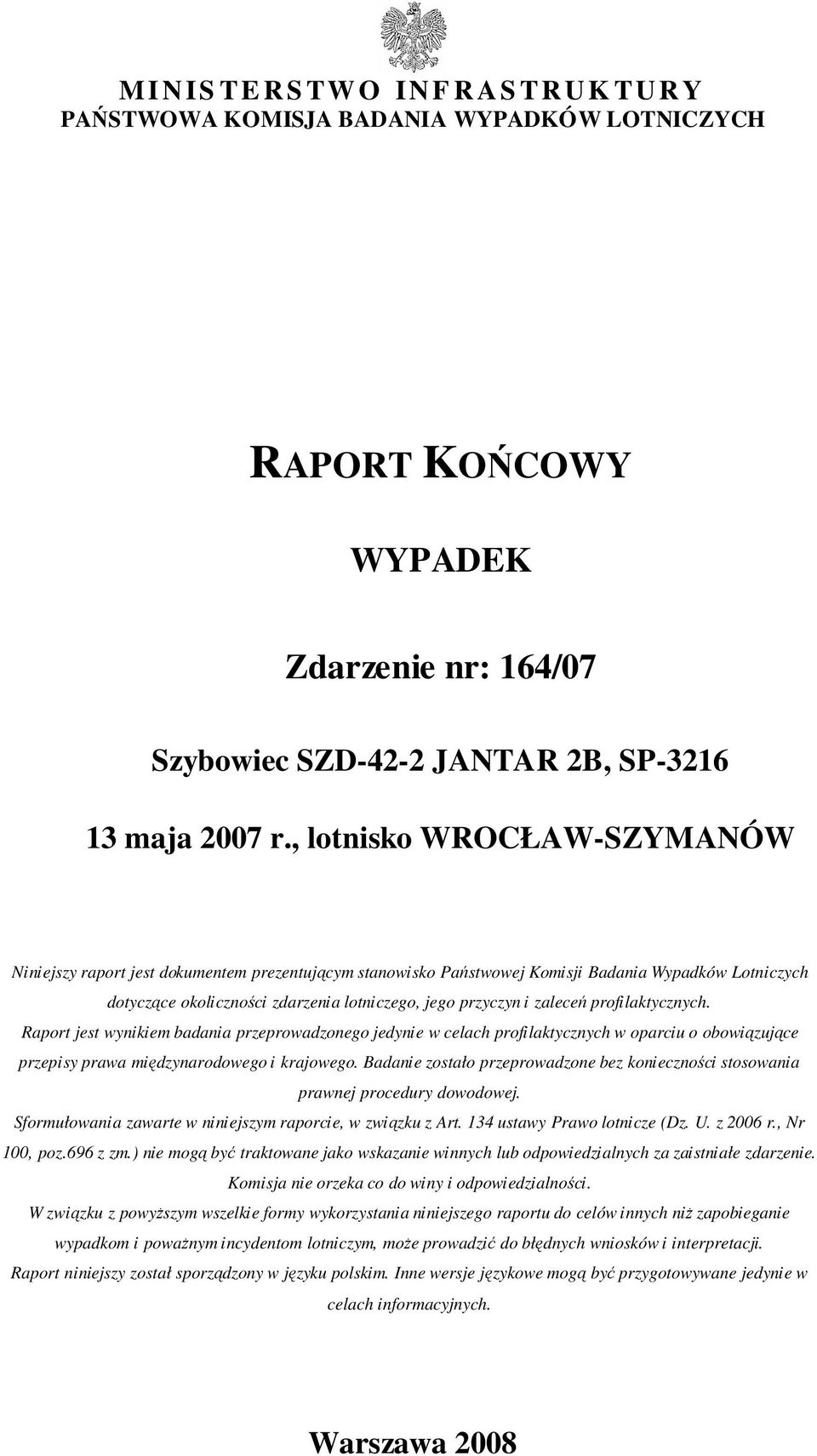 zaleceń profilaktycznych. Raport jest wynikiem badania przeprowadzonego jedynie w celach profilaktycznych w oparciu o obowiązujące przepisy prawa międzynarodowego i krajowego.