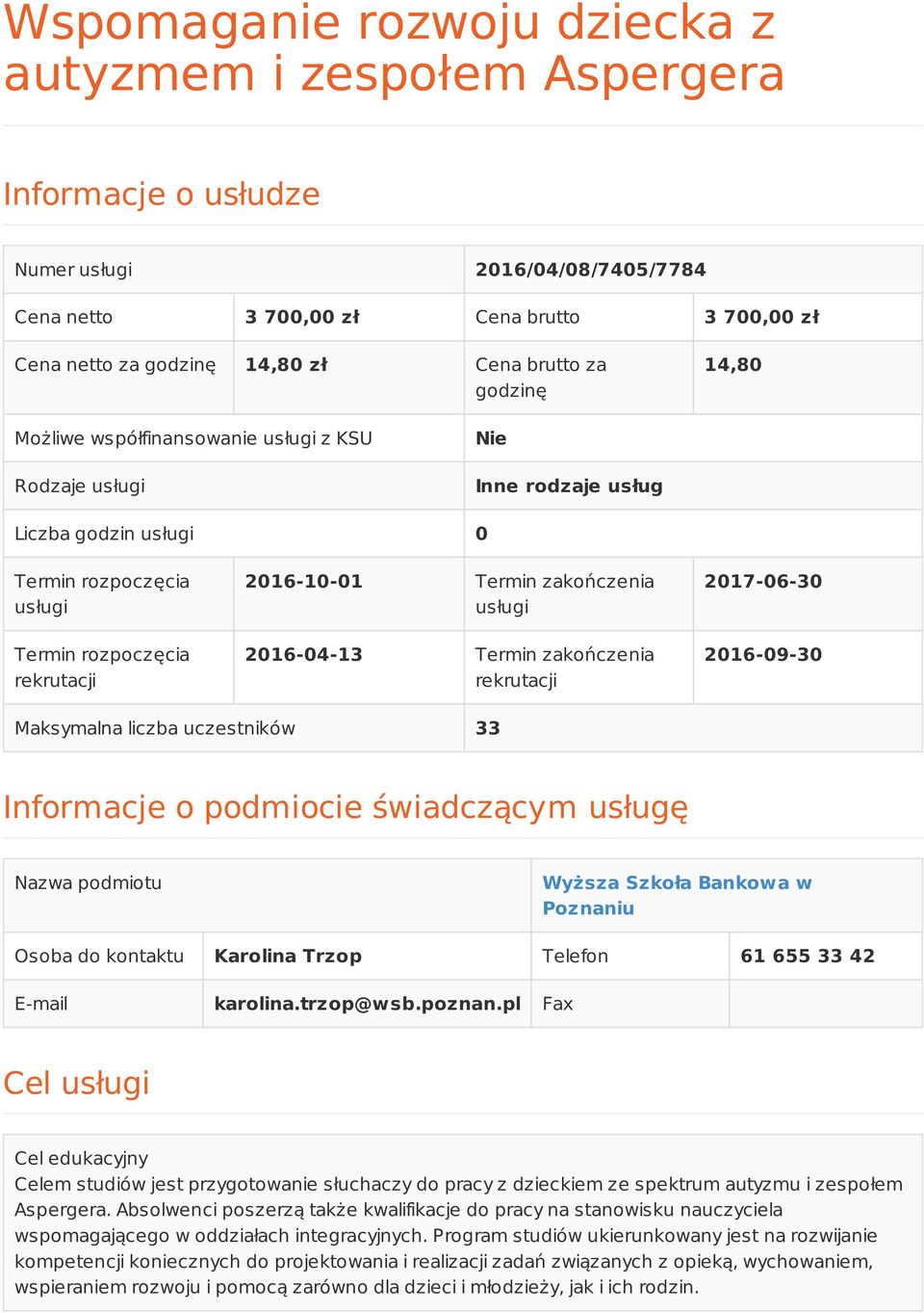 zakończenia usługi 2016-04-13 Termin zakończenia rekrutacji 2017-06-30 2016-09-30 Maksymalna liczba uczestników 33 Informacje o podmiocie świadczącym usługę Nazwa podmiotu Wyższa Szkoła Bankowa w