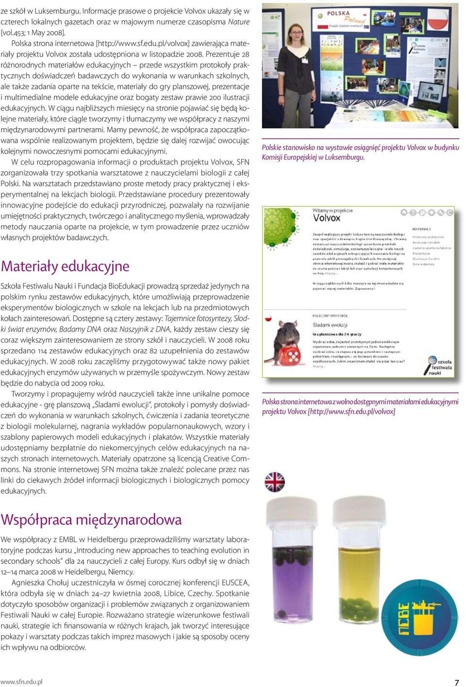 Prezentuje 28 różnorodnych materiałów edukacyjnych przede wszystkim protokoły praktycznych doświadczeń badawczych do wykonania w warunkach szkolnych, ale także zadania oparte na tekście, materiały do