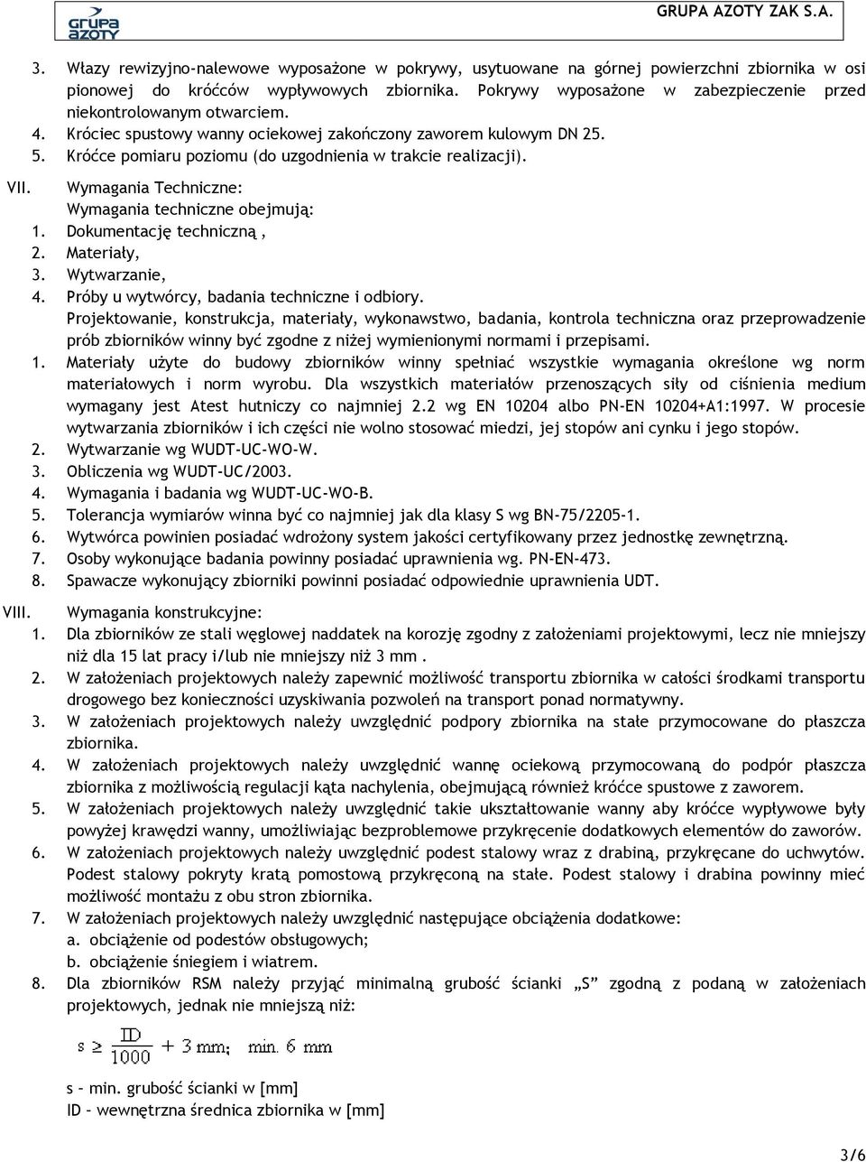 Króćce pomiaru poziomu (do uzgodnienia w trakcie realizacji). VII. Wymagania Techniczne: Wymagania techniczne obejmują: 1. Dokumentację techniczną, 2. Materiały, 3. Wytwarzanie, 4.