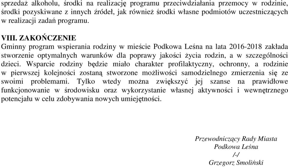 Wsparcie rodziny będzie miało charakter profilaktyczny, ochronny, a rodzinie w pierwszej kolejności zostaną stworzone możliwości samodzielnego zmierzenia się ze swoimi problemami.