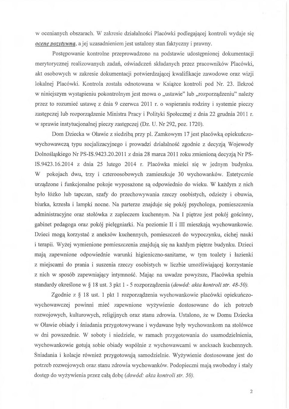 dokumentacji potwierdzającej kwalifikacje zawodowe oraz wizji lokalnej Placówki. Kontrola została odnotowana w Książce kontroli pod Nr. 23.