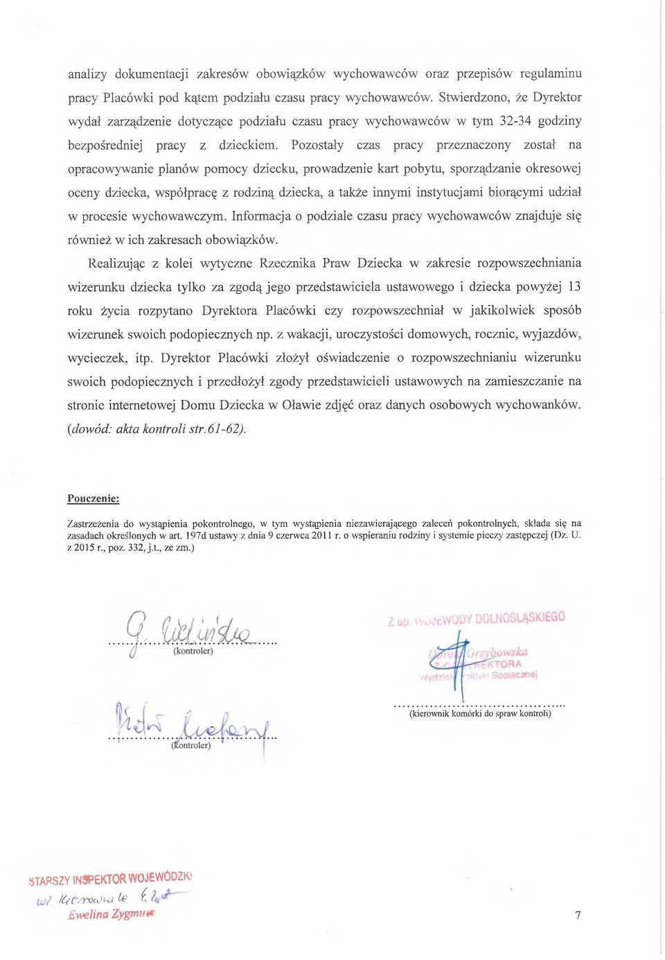 Pozostały czas pracy przeznaczony został na opracowywanie planów pomocy dziecku, prowadzenie kart pobytu, sporządzanie okresowej oceny dziecka, współpracę z rodziną dziecka, a także innymi