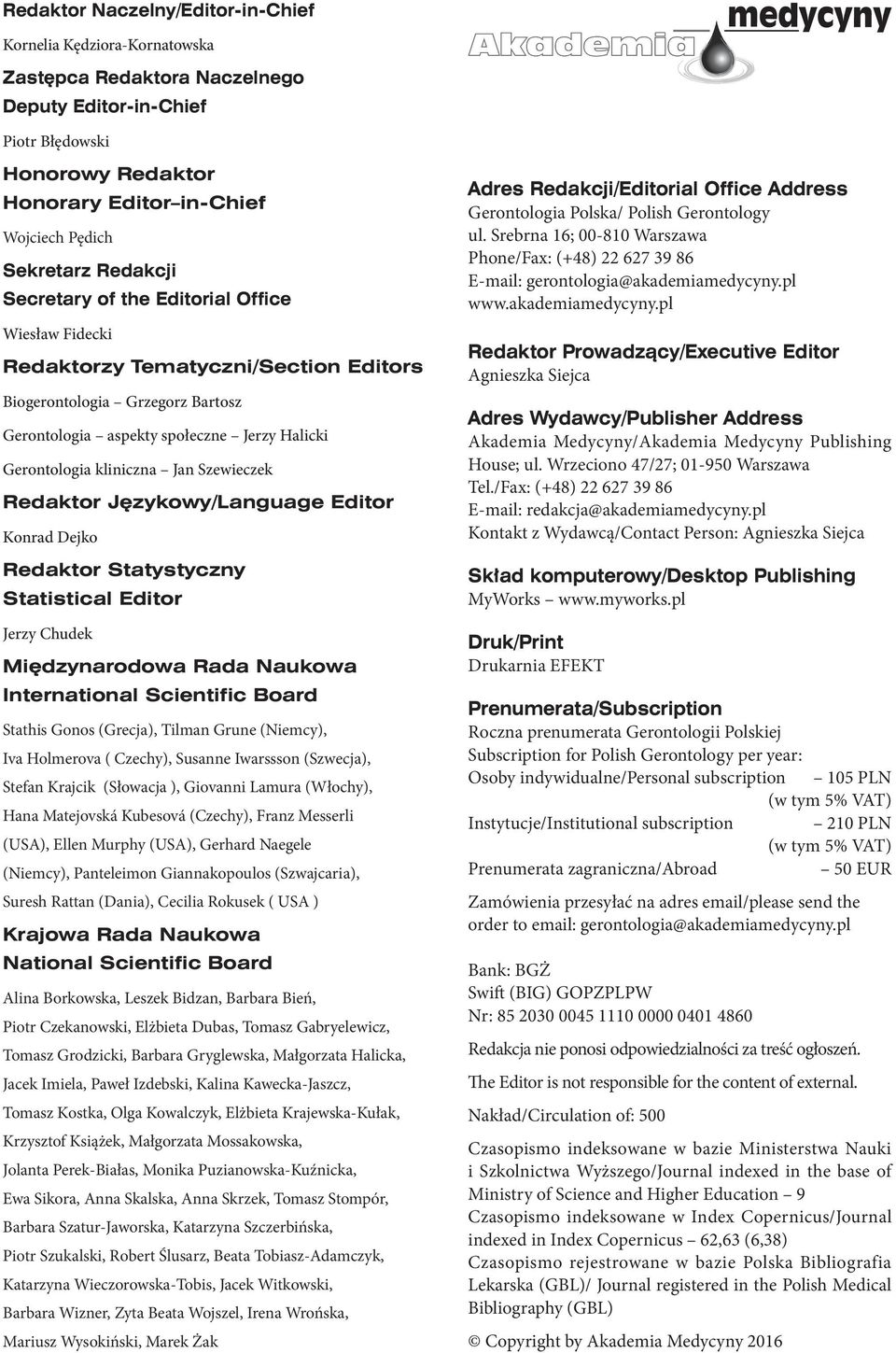 kliniczna Jan Szewieczek Redaktor Językowy/Language Editor Konrad Dejko Redaktor Statystyczny Statistical Editor Jerzy Chudek Międzynarodowa Rada Naukowa International Scientific Board Stathis Gonos