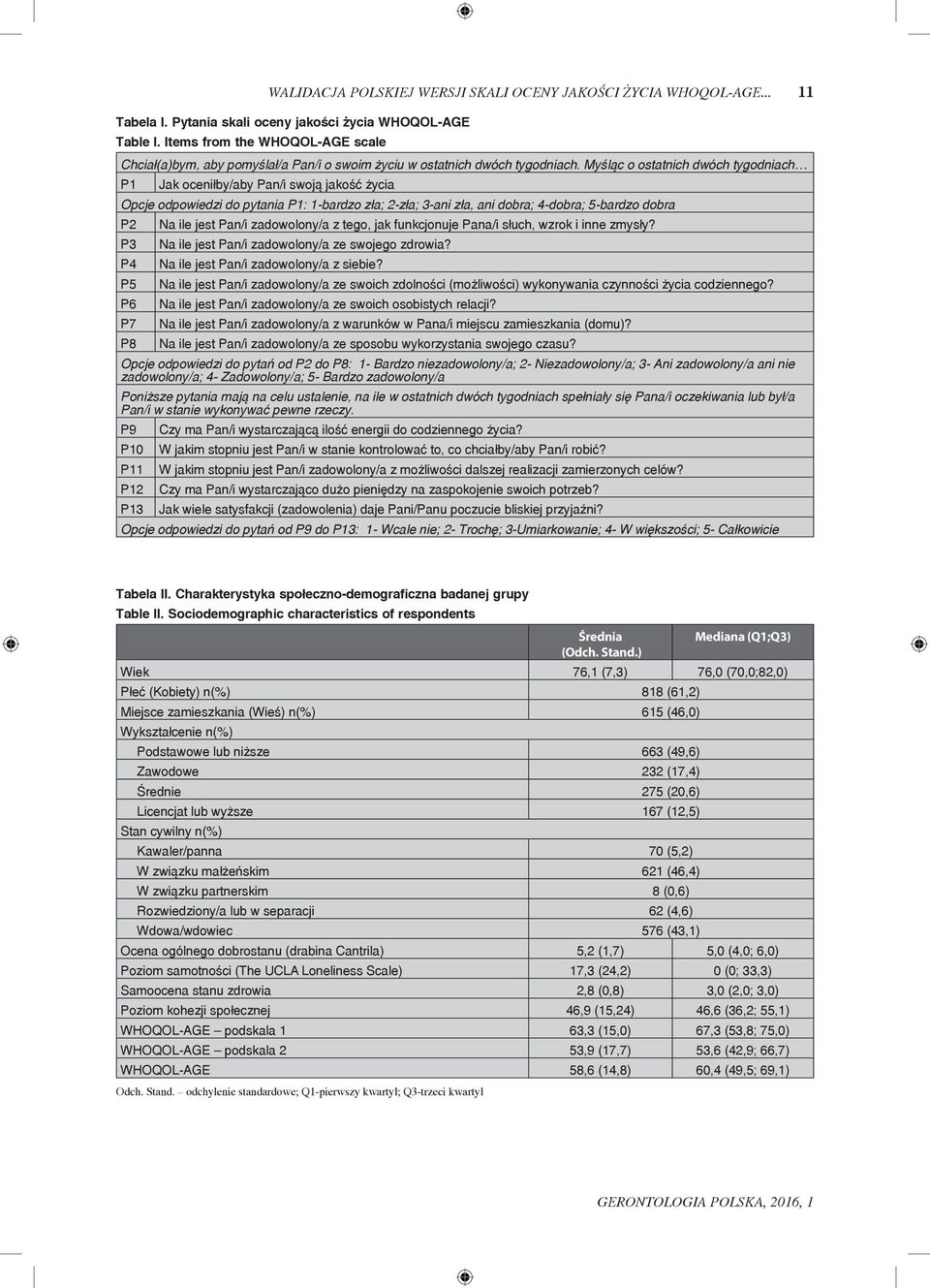 Myśląc o ostatnich dwóch tygodniach P1 Jak oceniłby/aby Pan/i swoją jakość życia Opcje odpowiedzi do pytania P1: 1-bardzo zła; 2-zła; 3-ani zła, ani dobra; 4-dobra; 5-bardzo dobra P2 P3 P4 P5 P6 P7