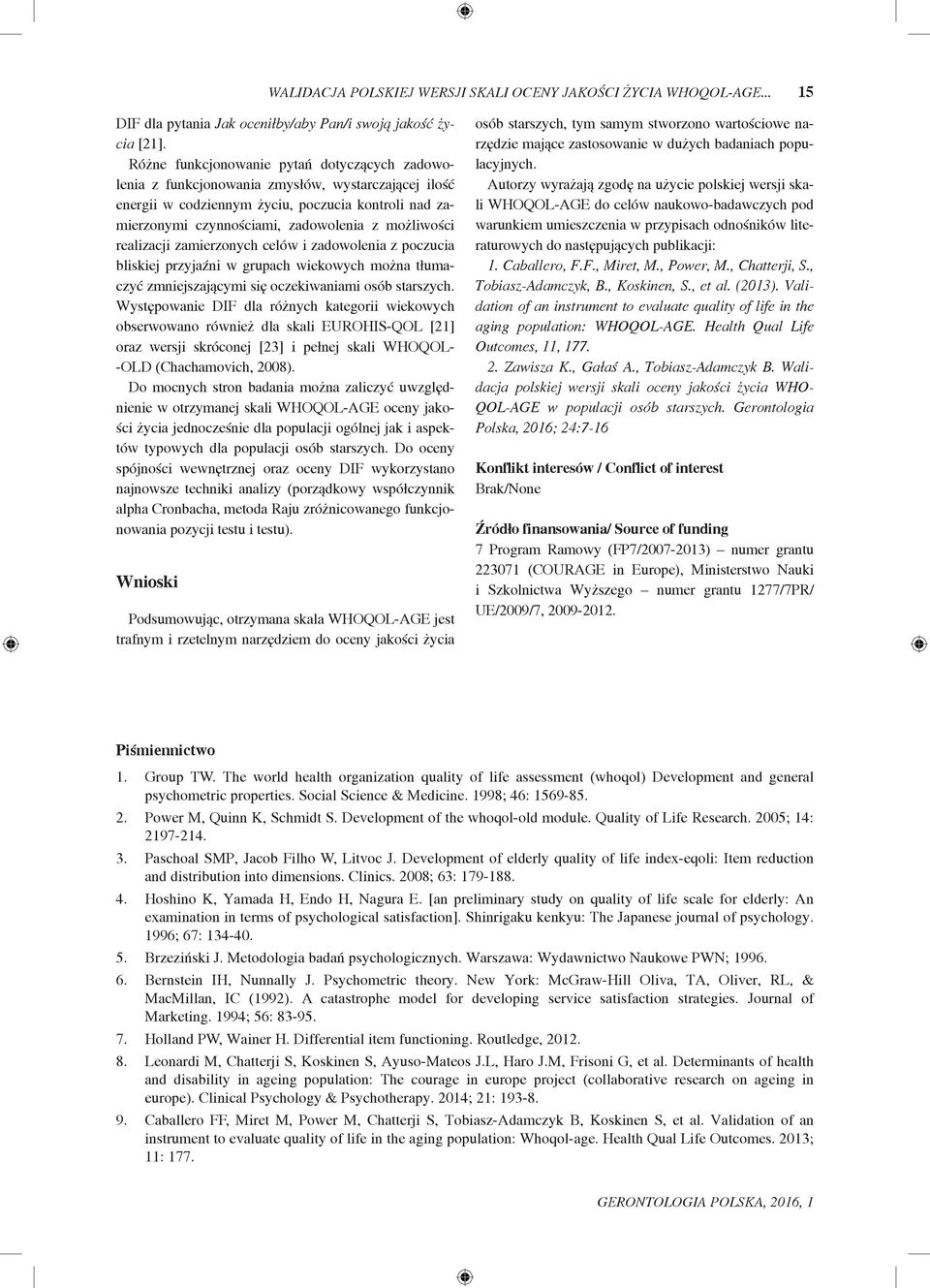 realizacji zamierzonych celów i zadowolenia z poczucia bliskiej przyjaźni w grupach wiekowych można tłumaczyć zmniejszającymi się oczekiwaniami osób starszych.