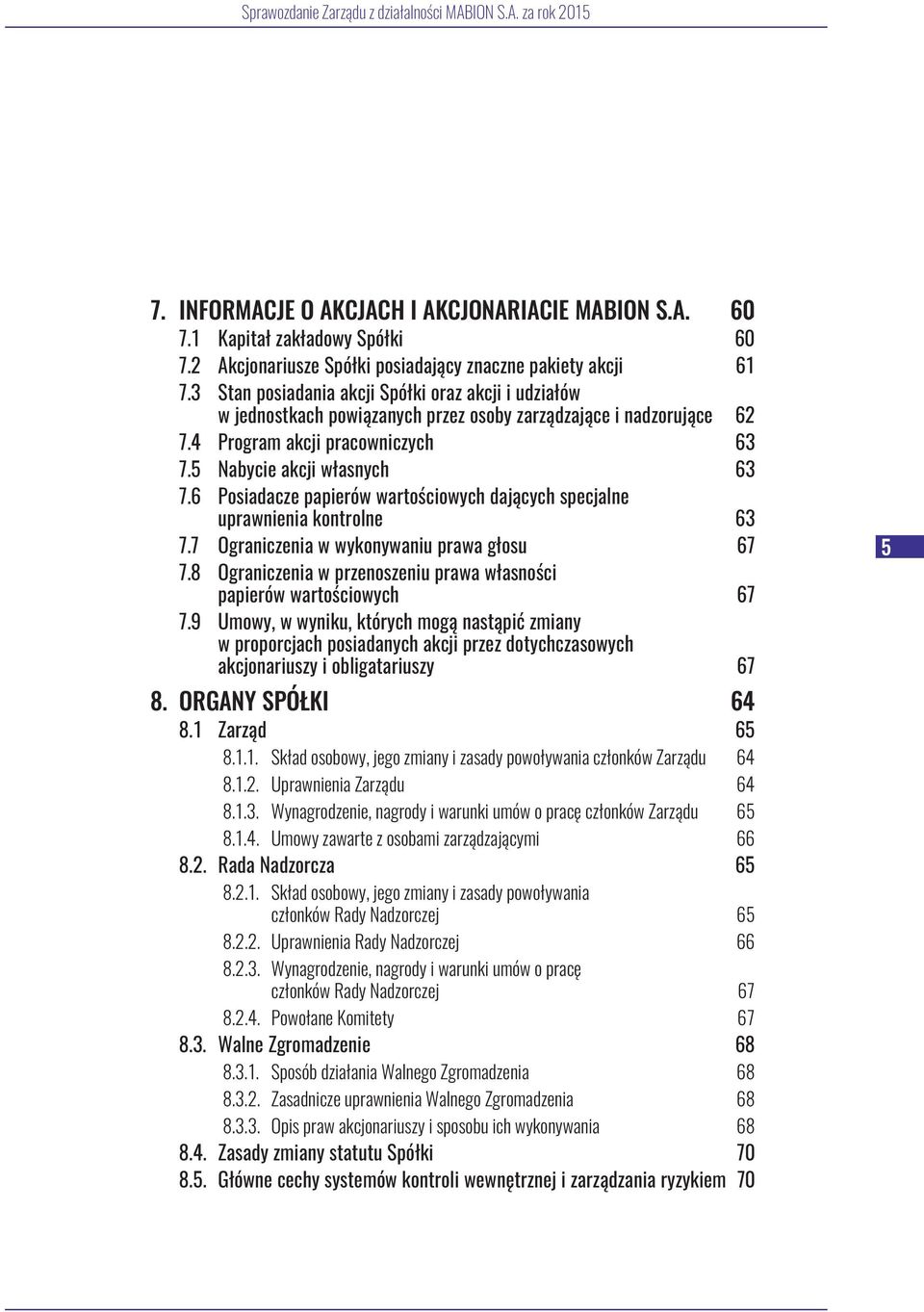 6 Posiadacze papierów wartościowych dających specjalne uprawnienia kontrolne 63 7.7 Ograniczenia w wykonywaniu prawa głosu 67 7.