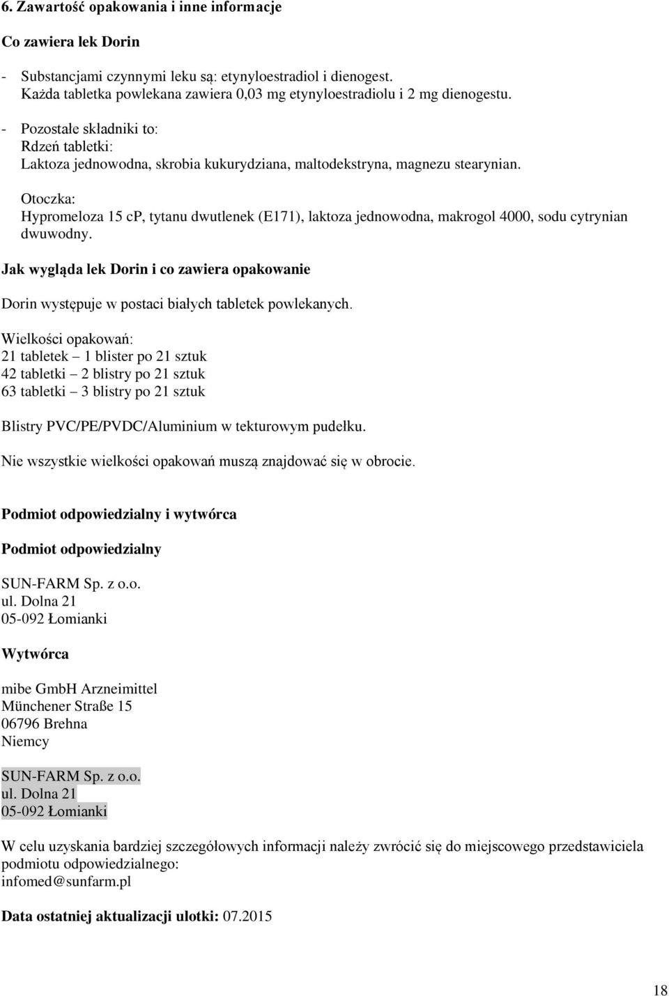 Otoczka: Hypromeloza 15 cp, tytanu dwutlenek (E171), laktoza jednowodna, makrogol 4000, sodu cytrynian dwuwodny.