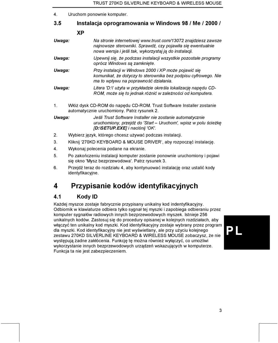 Upewnij się, że podczas instalacji wszystkie pozostałe programy oprócz Windows są zamknięte.