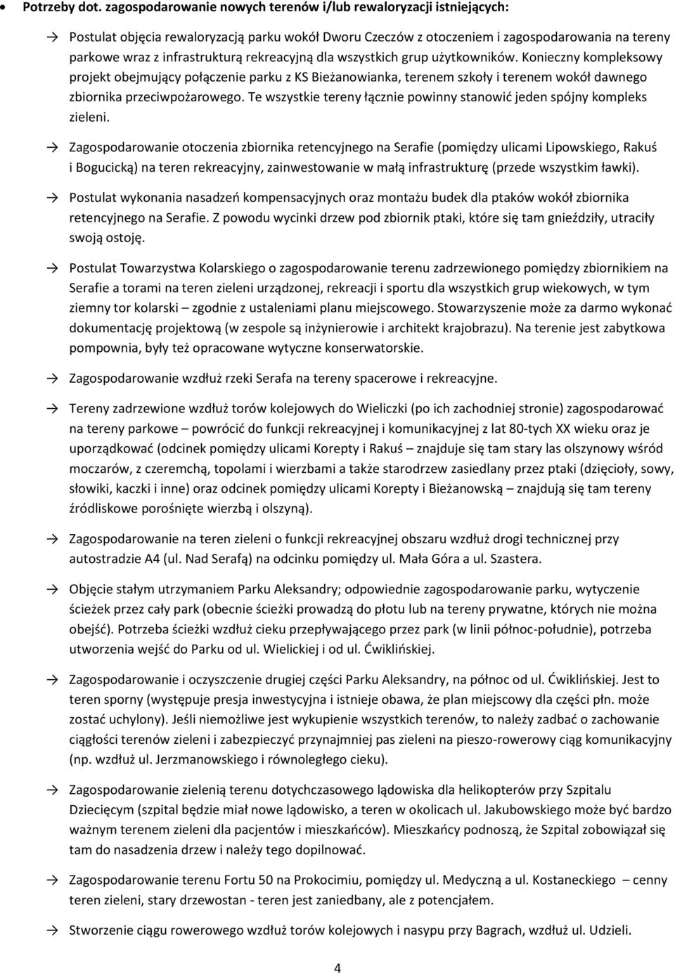 rekreacyjną dla wszystkich grup użytkowników. Konieczny kompleksowy projekt obejmujący połączenie parku z KS Bieżanowianka, terenem szkoły i terenem wokół dawnego zbiornika przeciwpożarowego.