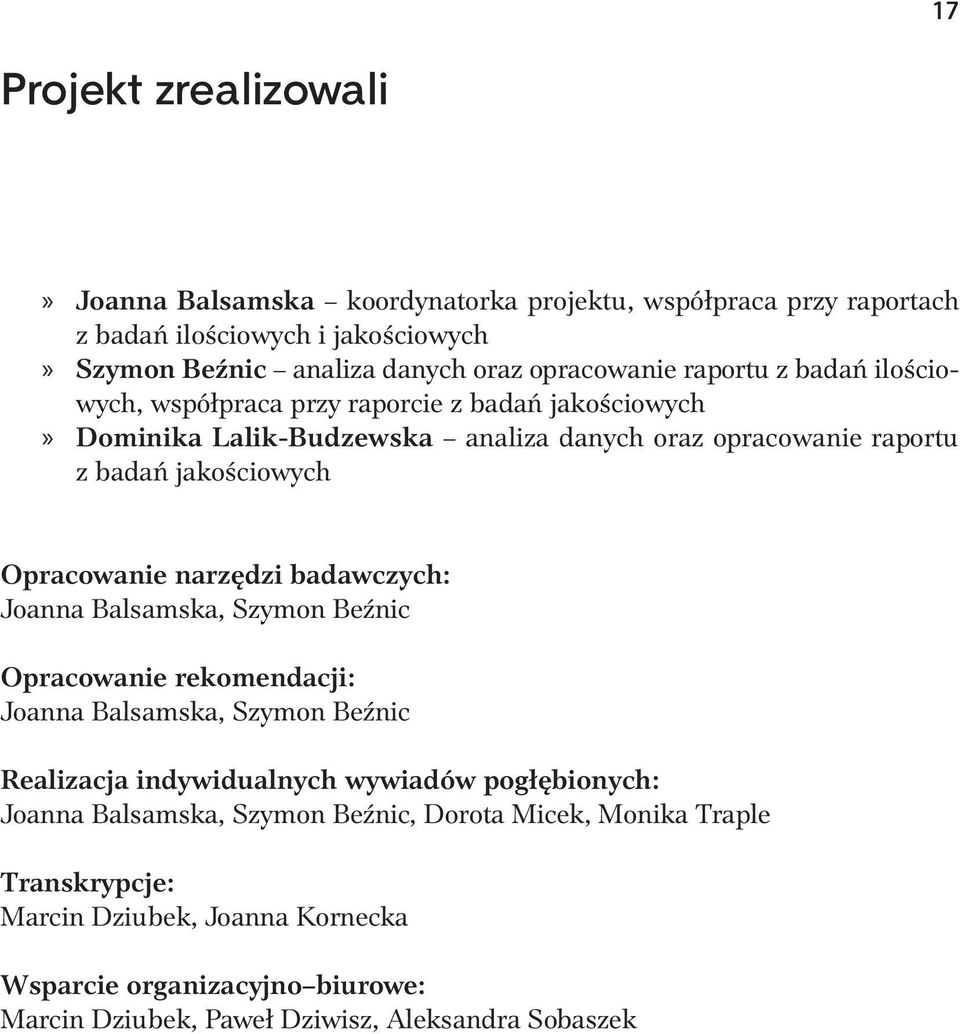 narzędzi badawczych: Joanna Balsamska, Szymon Beźnic Opracowanie rekomendacji: Joanna Balsamska, Szymon Beźnic Realizacja indywidualnych wywiadów pogłębionych: Joanna