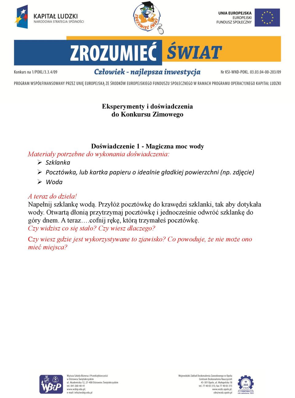 Przyłóż pocztówkę do krawędzi szklanki, tak aby dotykała wody.