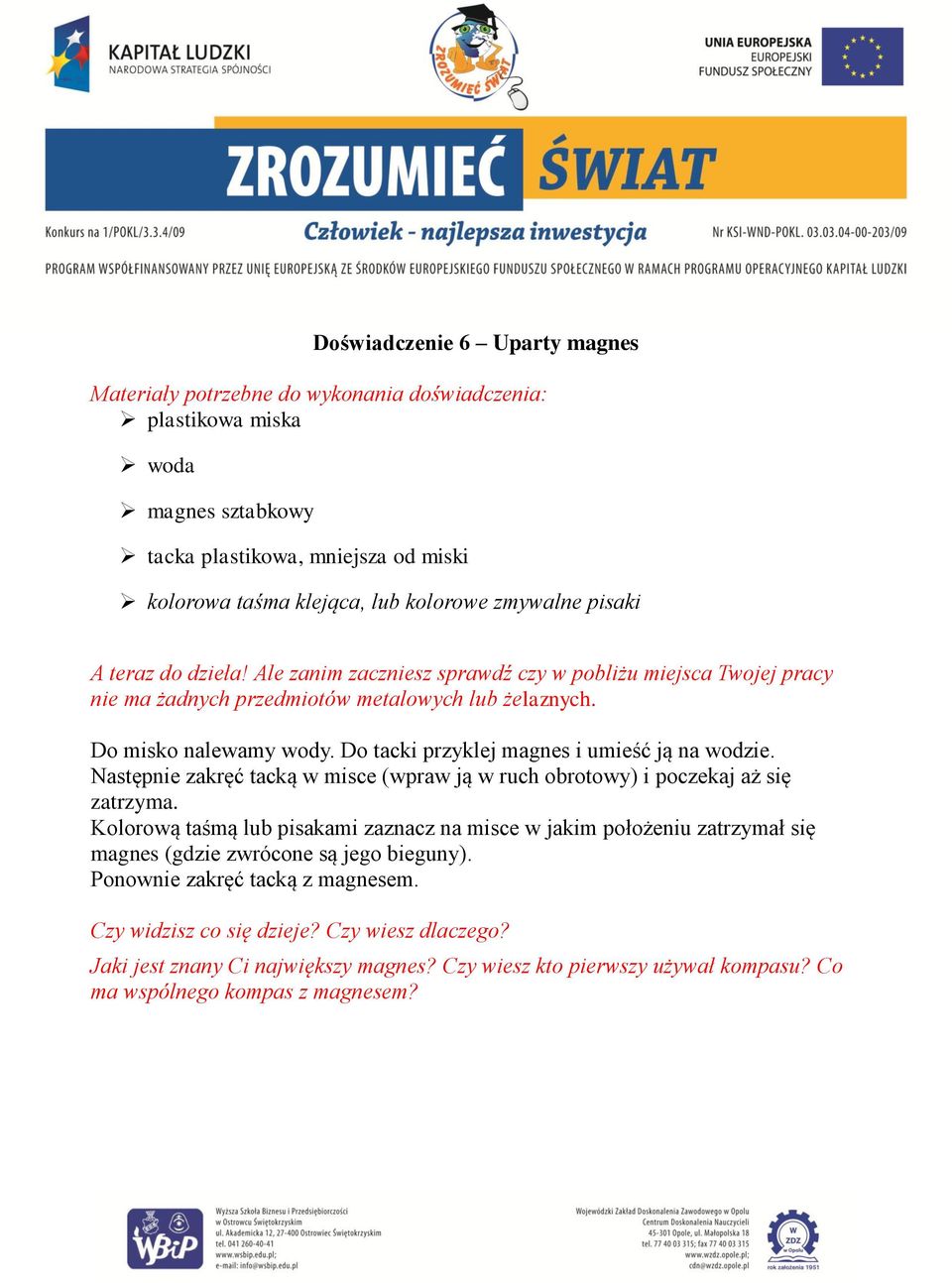 Następnie zakręć tacką w misce (wpraw ją w ruch obrotowy) i poczekaj aż się zatrzyma.