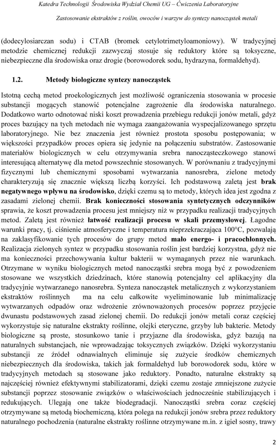 Metody biologiczne syntezy nanocząstek Istotną cechą metod proekologicznych jest możliwość ograniczenia stosowania w procesie substancji mogących stanowić potencjalne zagrożenie dla środowiska