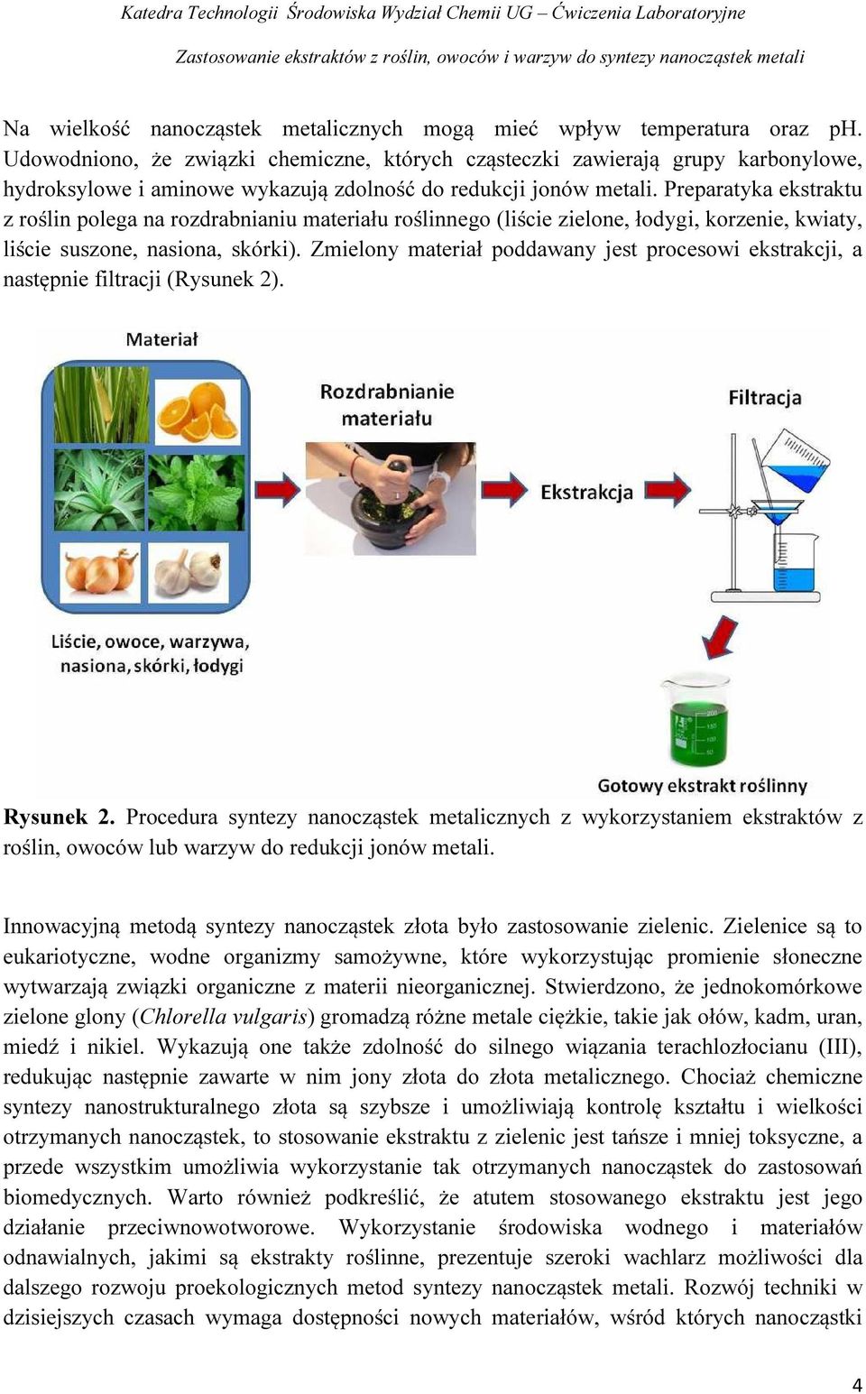 Preparatyka ekstraktu z roślin polega na rozdrabnianiu materiału roślinnego (liście zielone, łodygi, korzenie, kwiaty, liście suszone, nasiona, skórki).