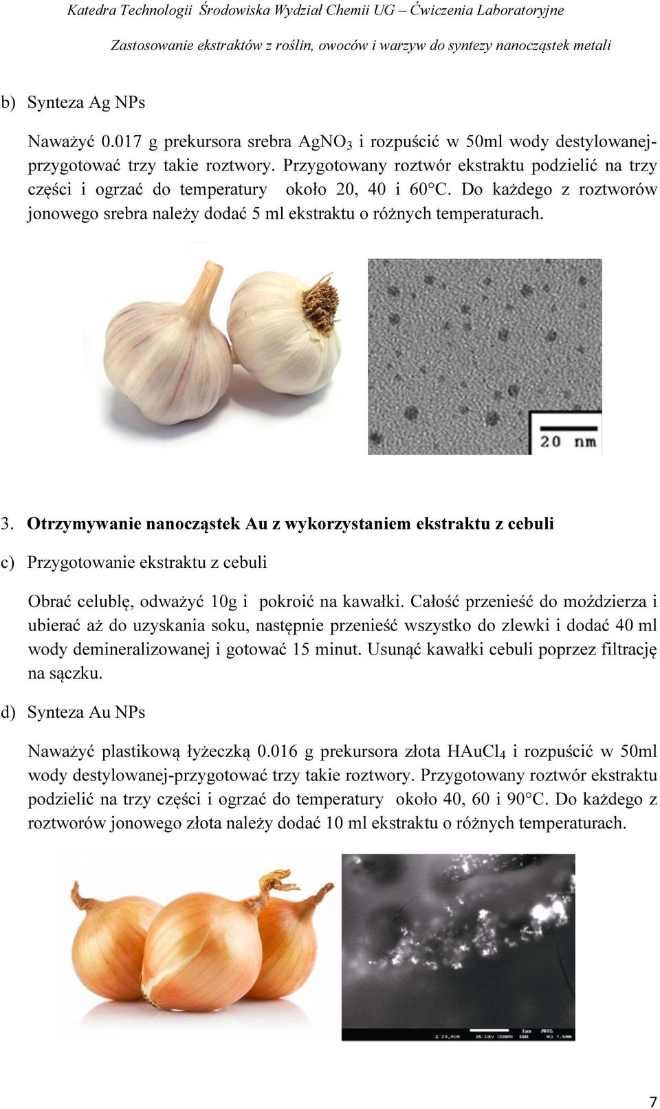 Otrzymywanie nanocząstek Au z wykorzystaniem ekstraktu z cebuli c) Przygotowanie ekstraktu z cebuli Obrać celublę, odważyć 10g i pokroić na kawałki.