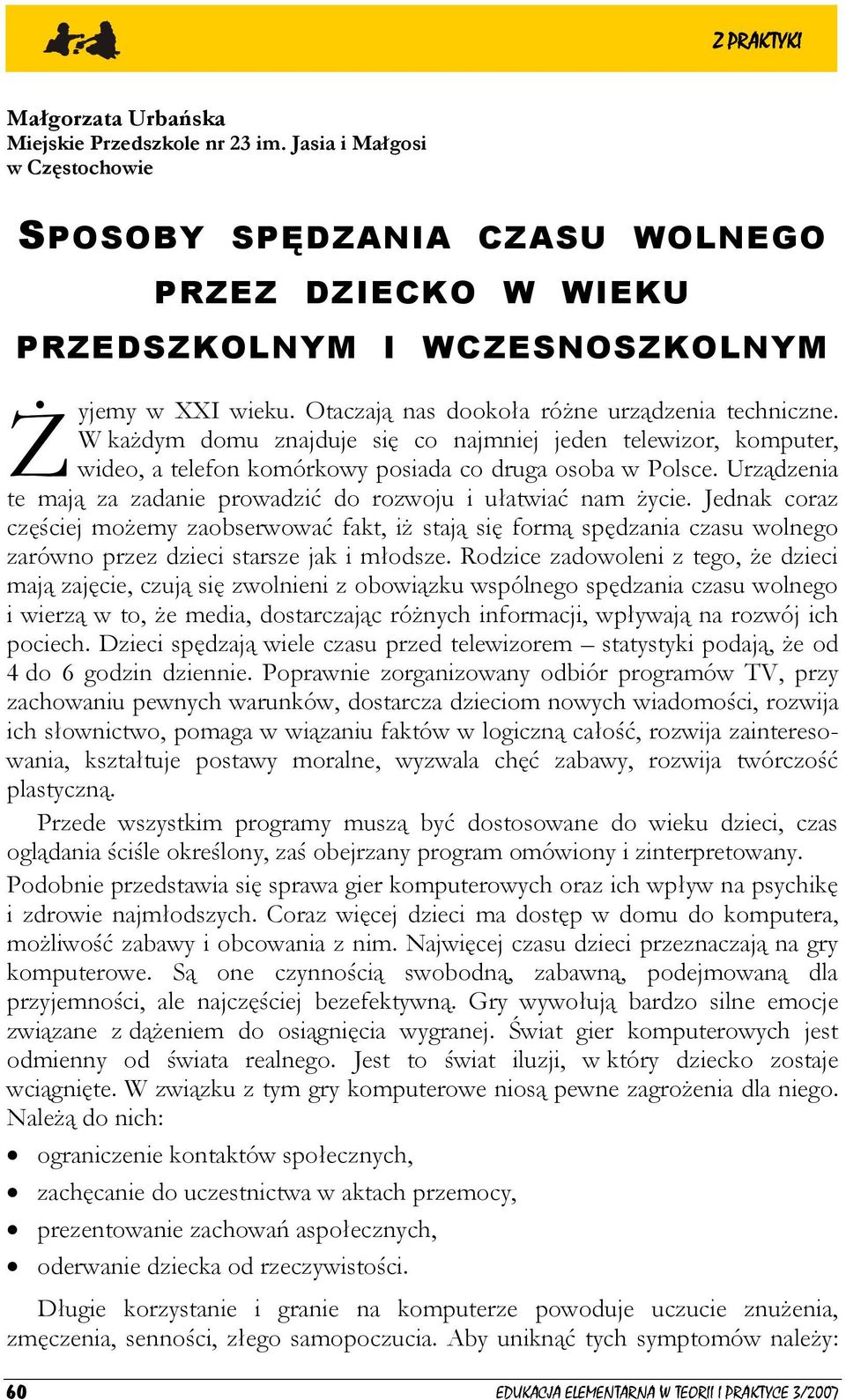 Urządzenia te mają za zadanie prowadzić do rozwoju i ułatwiać nam życie.