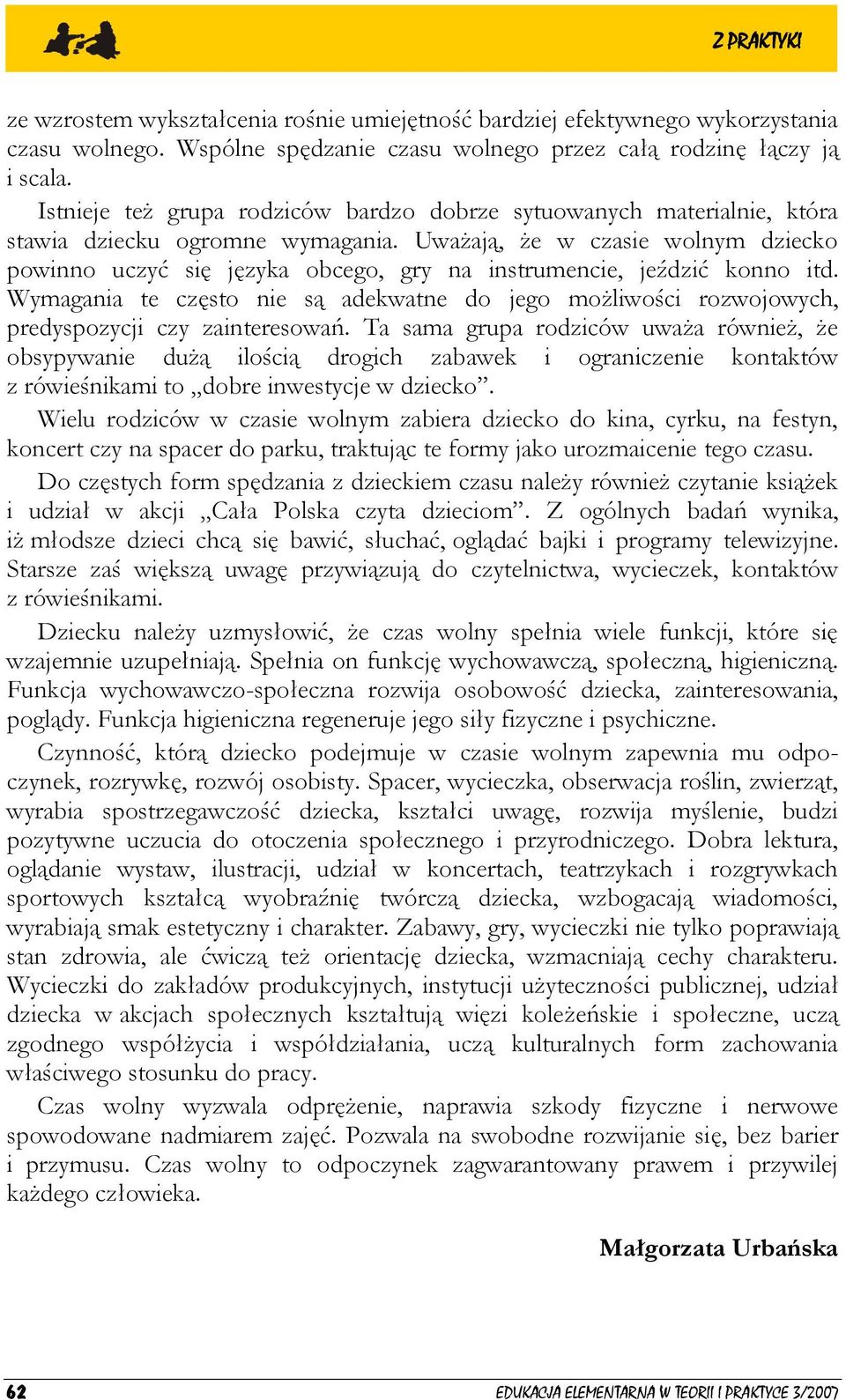Uważają, że w czasie wolnym dziecko powinno uczyć się języka obcego, gry na instrumencie, jeździć konno itd.