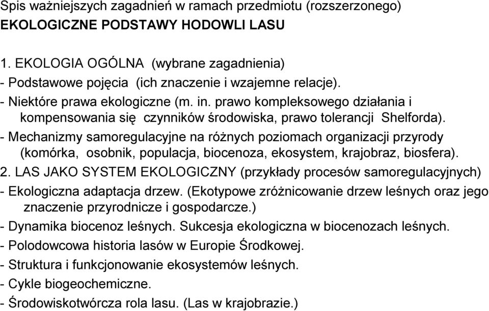 - Mechanizmy samoregulacyjne na różnych poziomach organizacji przyrody (komórka, osobnik, populacja, biocenoza, ekosystem, krajobraz, biosfera). 2.