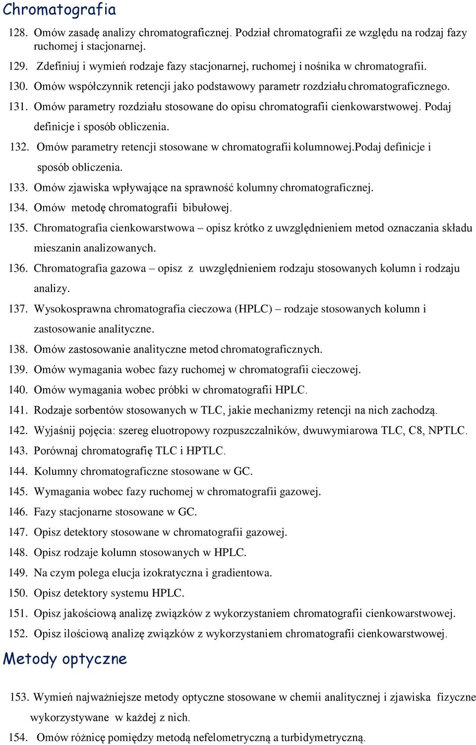 Omów parametry rozdziału stosowane do opisu chromatografii cienkowarstwowej. Podaj definicje i sposób obliczenia. 132. Omów parametry retencji stosowane w chromatografii kolumnowej.