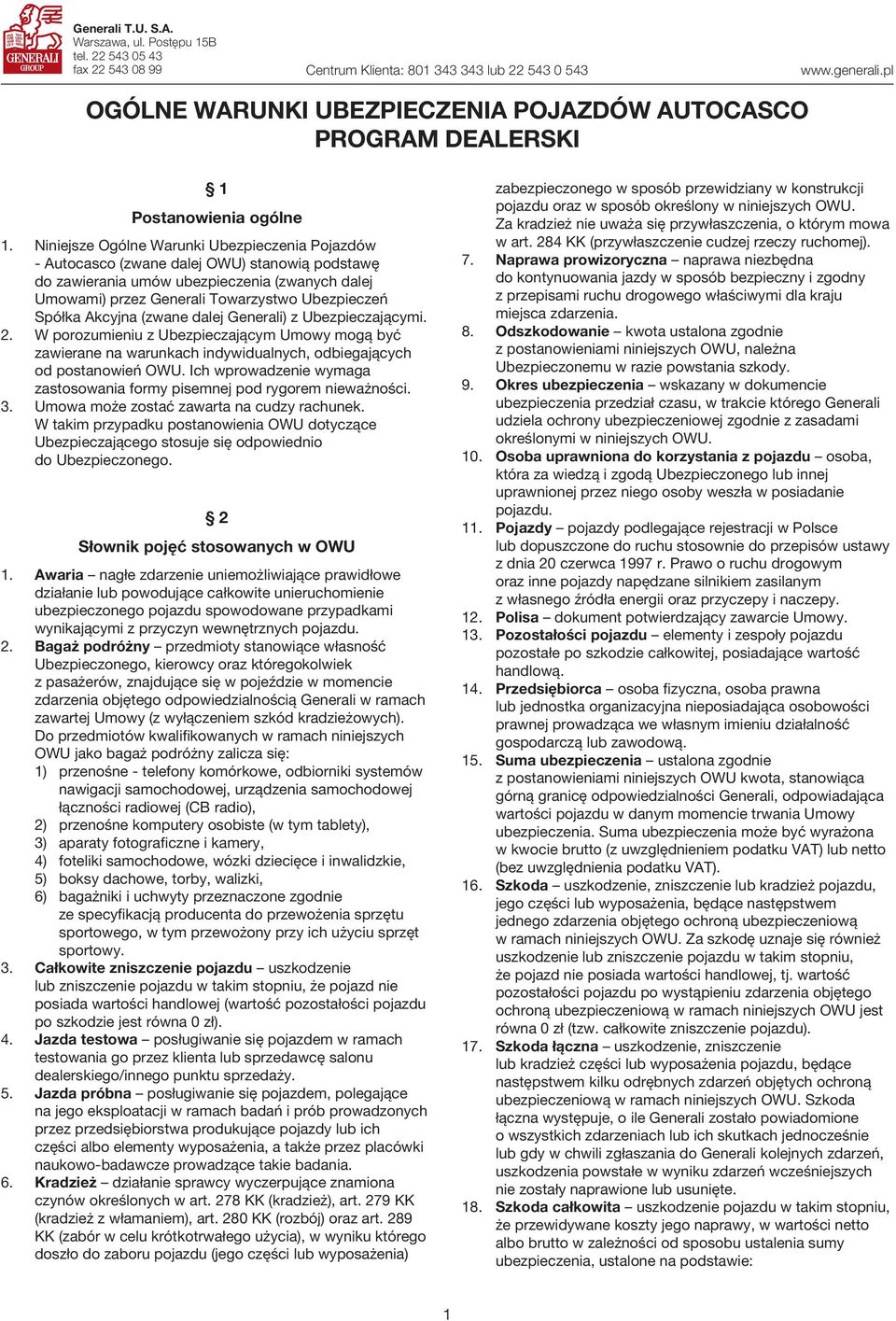 Niniejsze Ogólne Warunki Ubezpieczenia Pojazdów - Autocasco (zwane dalej OWU) stanowią podstawę do zawierania umów ubezpieczenia (zwanych dalej Umowami) przez Generali Towarzystwo Ubezpieczeń Spółka