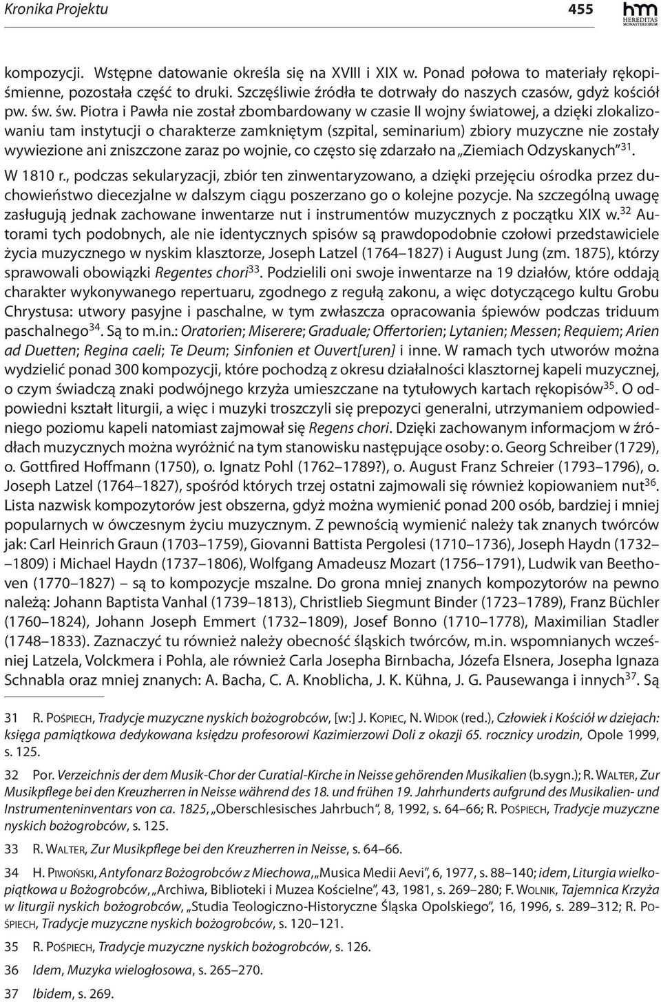 św. Piotra i Pawła nie został zbombardowany w czasie II wojny światowej, a dzięki zlokalizowaniu tam instytucji o charakterze zamkniętym (szpital, seminarium) zbiory muzyczne nie zostały wywiezione