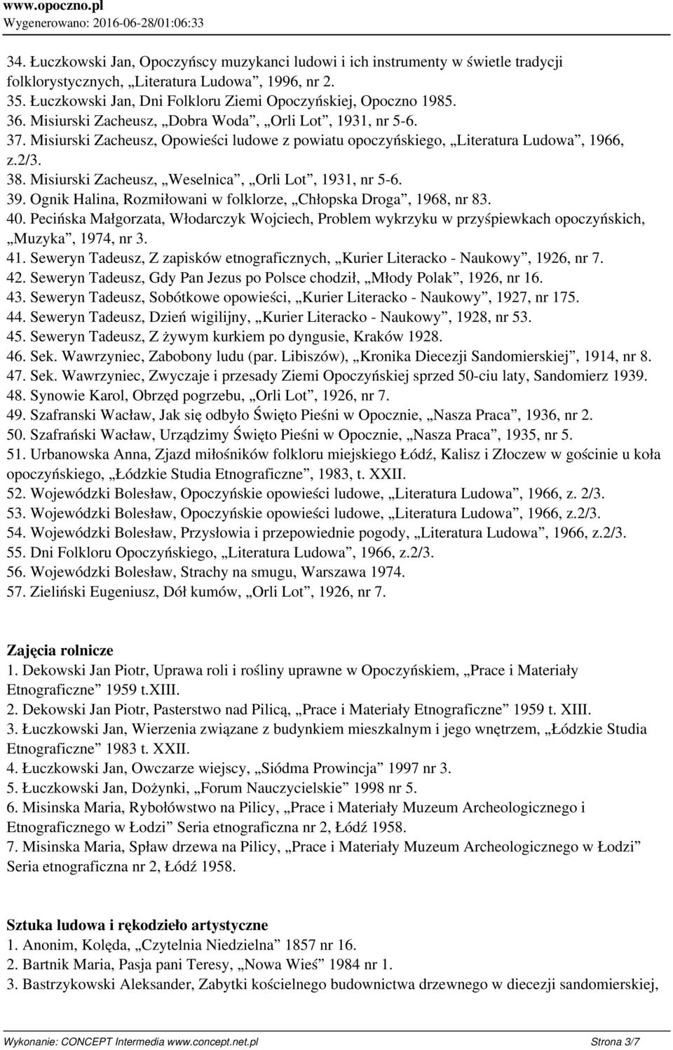 Misiurski Zacheusz, Opowieści ludowe z powiatu opoczyńskiego, Literatura Ludowa, 1966, z.2/3. 38. Misiurski Zacheusz, Weselnica, Orli Lot, 1931, nr 5-6. 39.
