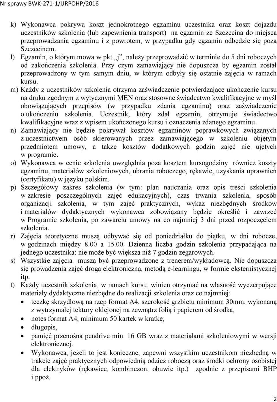 Przy czym zamawiający nie dopuszcza by egzamin został przeprowadzony w tym samym dniu, w którym odbyły się ostatnie zajęcia w ramach kursu.