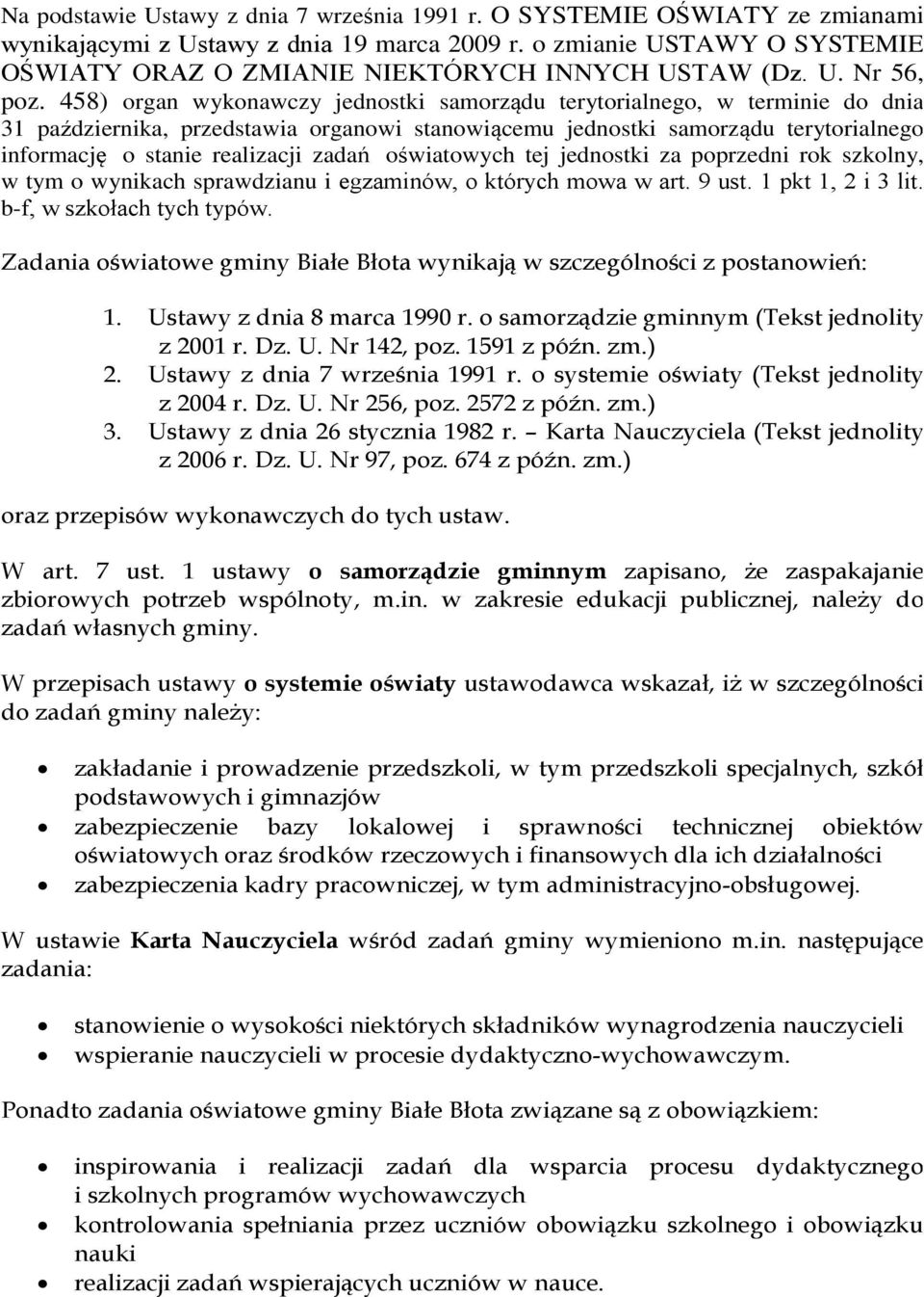 458) organ wykonawczy jednostki samorządu terytorialnego, w terminie do dnia 31 października, przedstawia organowi stanowiącemu jednostki samorządu terytorialnego informację o stanie realizacji zadań