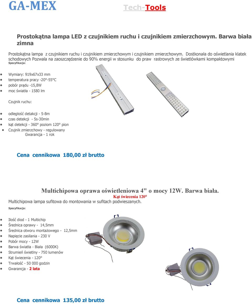 -15,8 moc światła - 1580 lm Czujnik rucu: odległość detakcji - 5-8m cza detekcji - 5-30min kąt detekcji - 360 poziom 120 pion Czujnik zmierzcowy - regulowany Gwarancja - 1 rok Cena cennikowa 180,00
