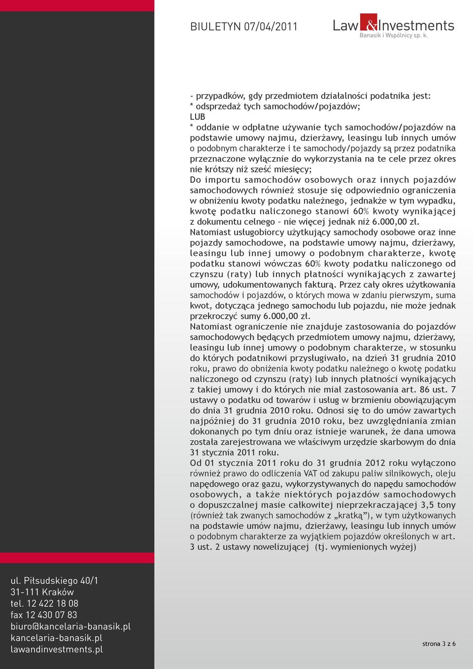 samochodów osobowych oraz innych pojazdów samochodowych również stosuje się odpowiednio ograniczenia w obniżeniu kwoty podatku należnego, jednakże w tym wypadku, kwotę podatku naliczonego stanowi 60%