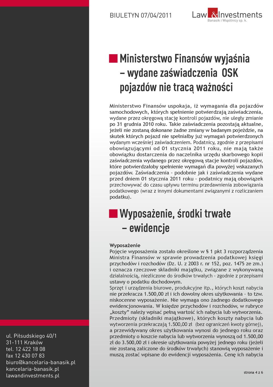Takie zaświadczenia pozostają aktualne, jeżeli nie zostaną dokonane żadne zmiany w badanym pojeździe, na skutek których pojazd nie spełniałby już wymagań potwierdzonych wydanym wcześniej