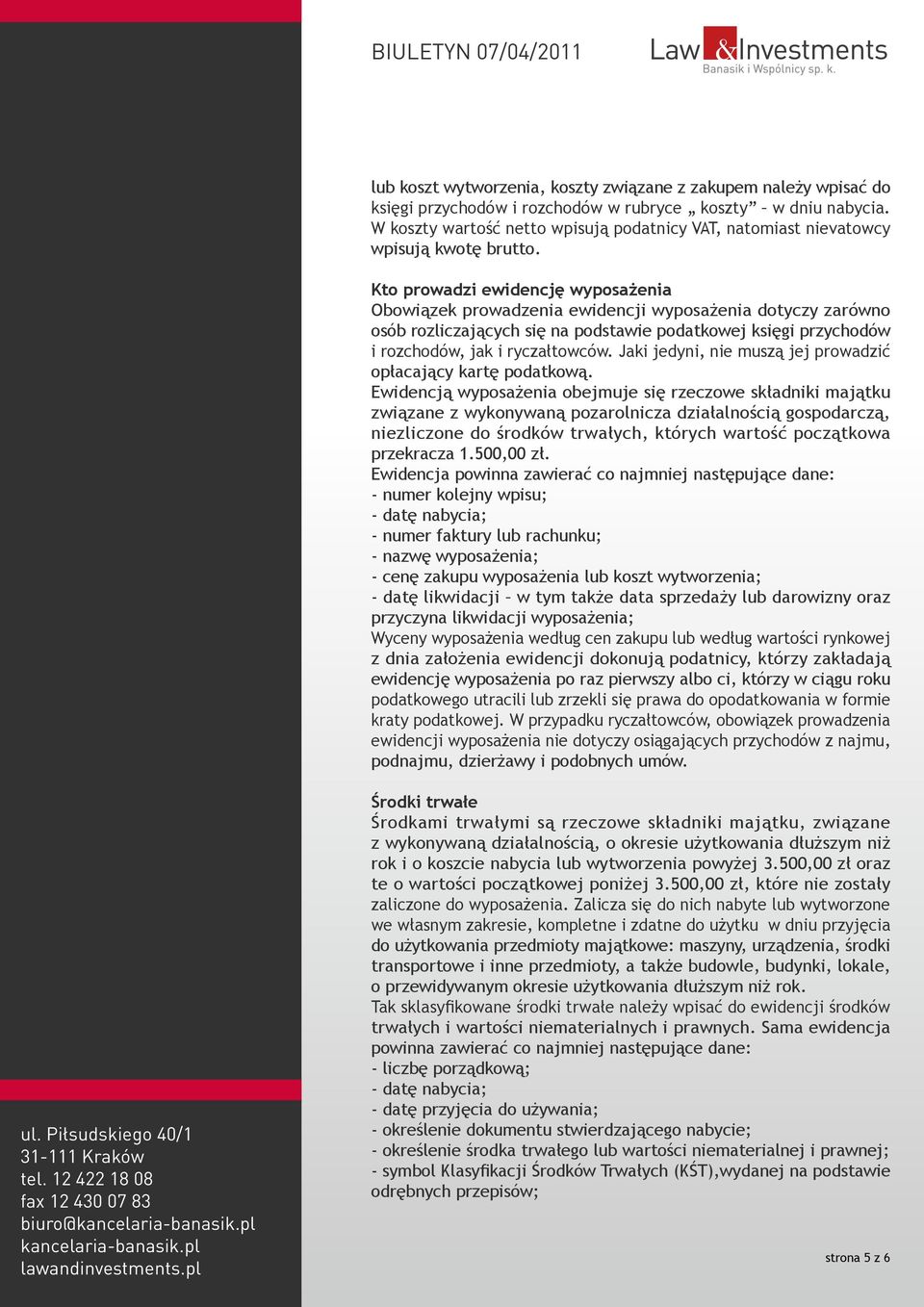 Kto prowadzi ewidencję wyposażenia Obowiązek prowadzenia ewidencji wyposażenia dotyczy zarówno osób rozliczających się na podstawie podatkowej księgi przychodów i rozchodów, jak i ryczałtowców.