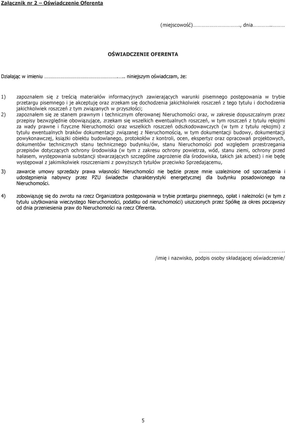 dochodzenia jakichkolwiek roszczeń z tego tytułu i dochodzenia jakichkolwiek roszczeń z tym związanych w przyszłości; 2) zapoznałem się ze stanem prawnym i technicznym oferowanej Nieruchomości oraz,