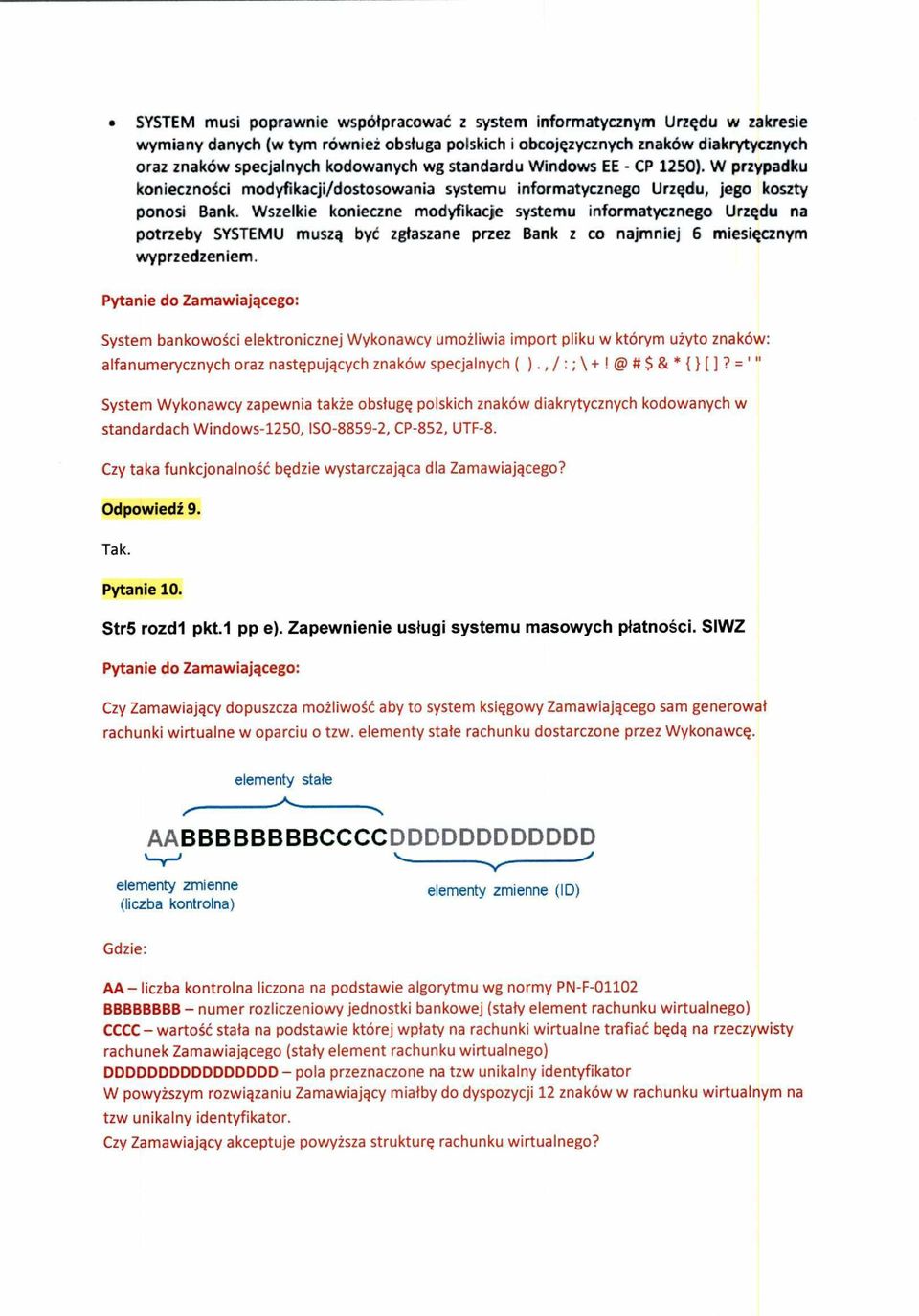 Wszelkie knieczne mdyfikacje systemu infrmatyczneg Urzędu na ptrzeby SYSTEMU muszą być zgłaszane przez Bank z c najmniej 6 miesięcznym wyprzedzeniem.