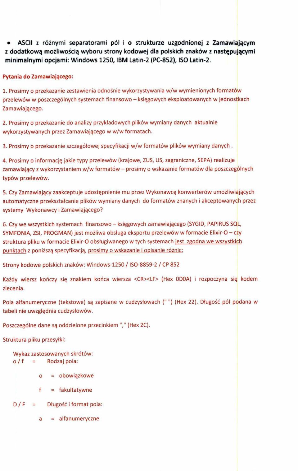 Prsimy przekazanie zestawienia dnśnie wykrzystywania w/w wymieninych frmatów przelewów w pszczególnych systemach finansw księgwych eksplatwanych w jednstkach Zamawiająceg. 2.