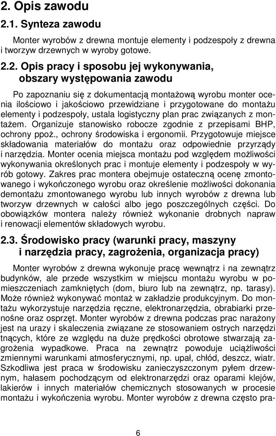 montażem. Organizuje stanowisko robocze zgodnie z przepisami BHP, ochrony ppoż., ochrony środowiska i ergonomii.