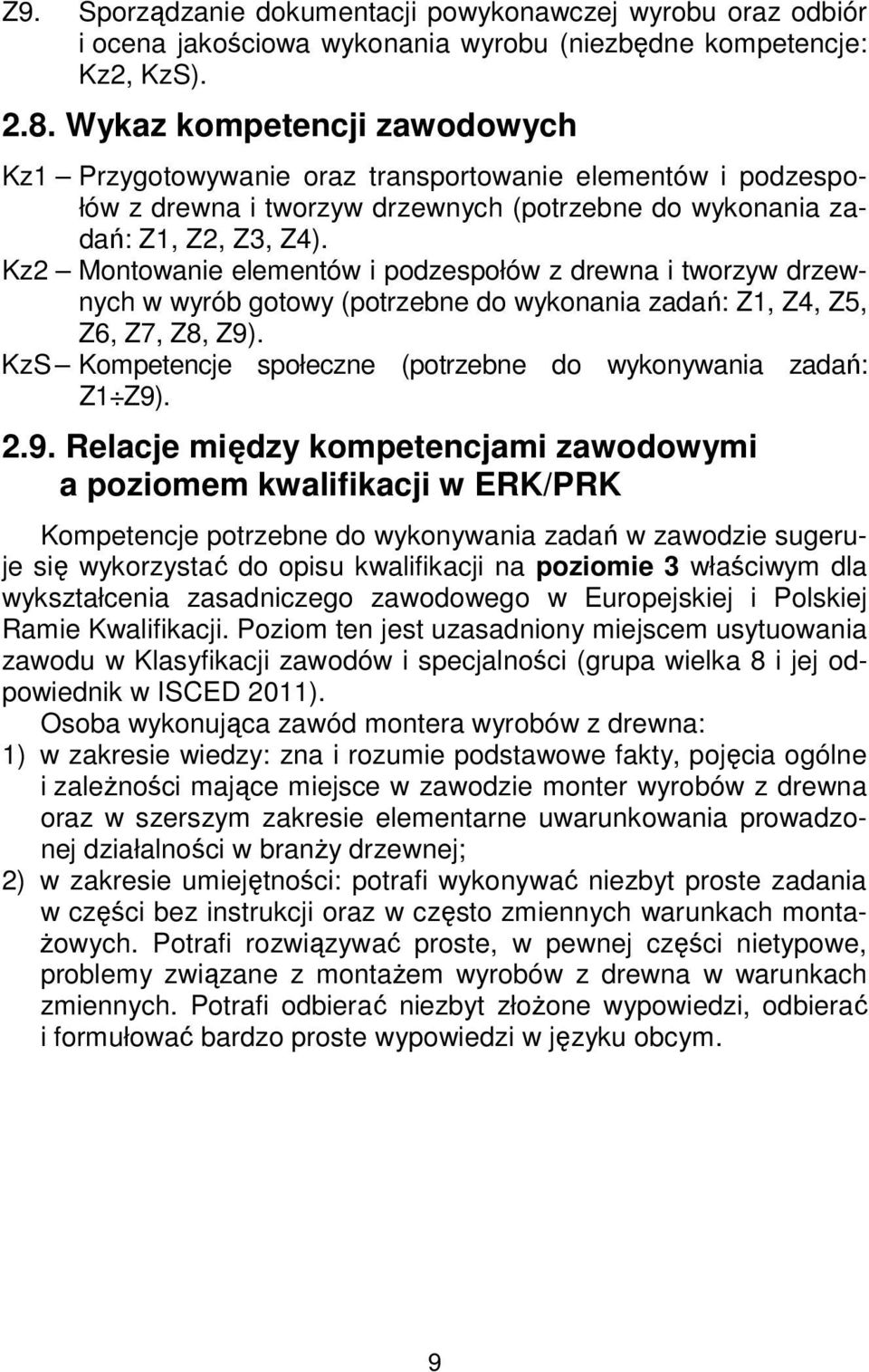 Kz2 Montowanie elementów i podzespołów z drewna i tworzyw drzewnych w wyrób gotowy (potrzebne do wykonania zadań: Z1, Z4, Z5, Z6, Z7, Z8, Z9).