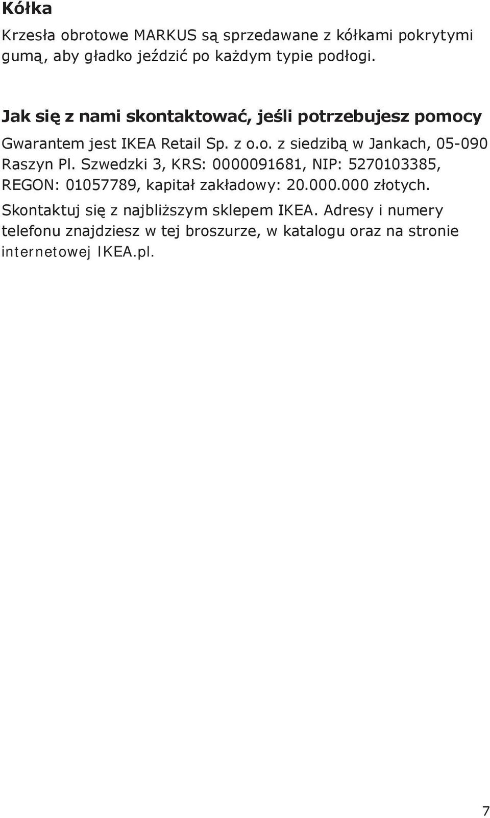Szwedzki 3, KRS: 0000091681, NIP: 5270103385, REGON: 01057789, kapitał zakładowy: 20.000.000 złotych.